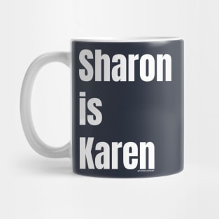 SHARON IS KAREN Mug